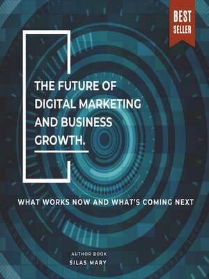 cover image of The Future of Digital Marketing and Business Growth